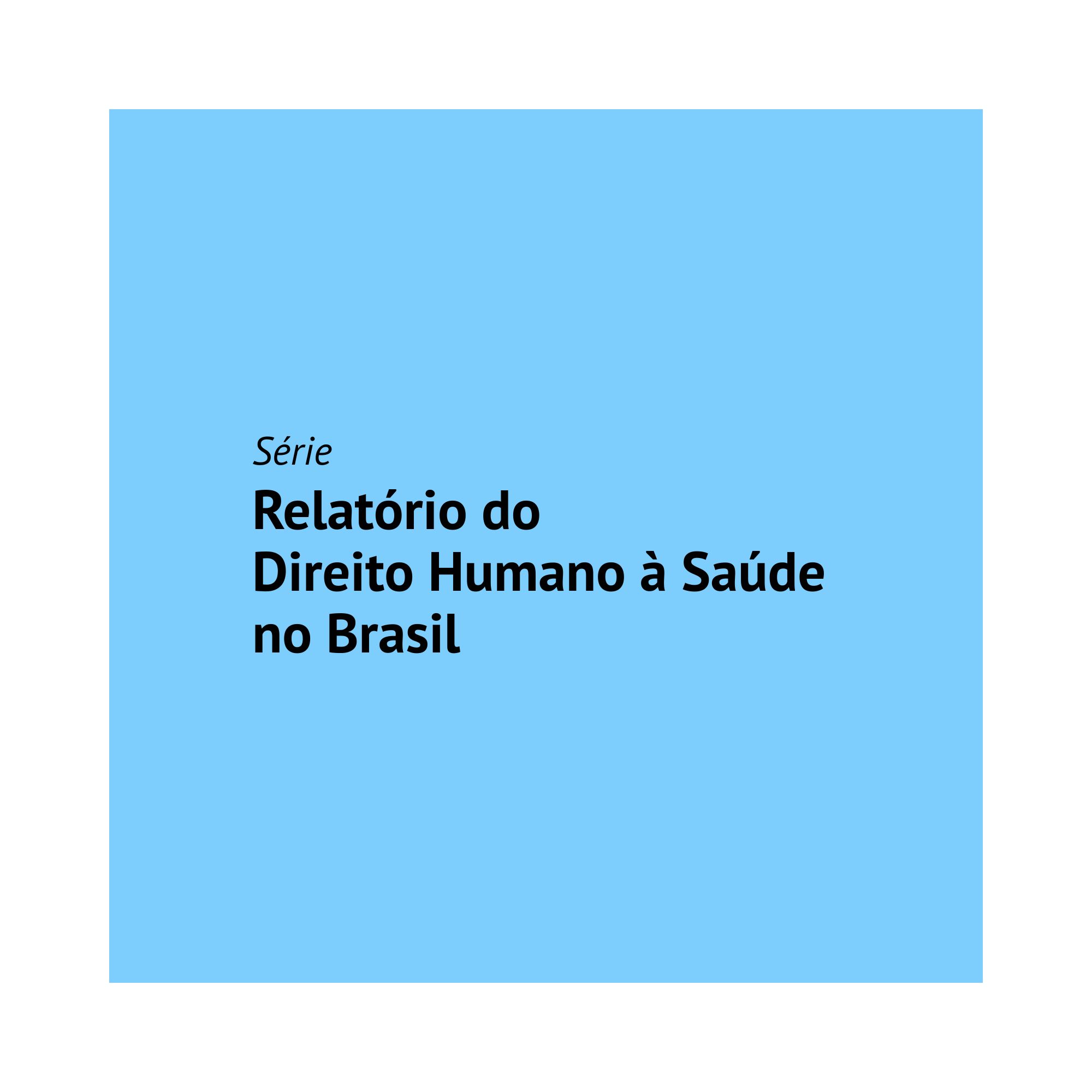 Série Relatório do Direito Humano à Saúde no Brasil